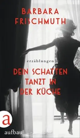 Frischmuth |  Dein Schatten tanzt in der Küche | eBook | Sack Fachmedien