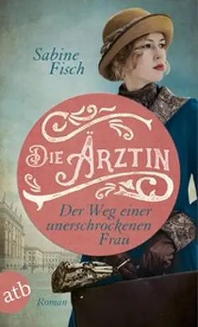 Fisch |  Die Ärztin - Der Weg einer unerschrockenen Frau | eBook | Sack Fachmedien