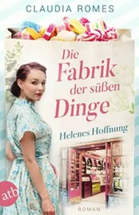 Romes |  Die Fabrik der süßen Dinge - Helenes Hoffnung | eBook | Sack Fachmedien