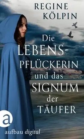 Kölpin |  Die Lebenspflückerin und das Signum der Täufer | eBook | Sack Fachmedien