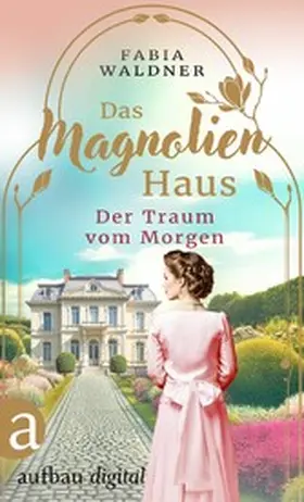 Waldner |  Das Magnolienhaus - Der Traum vom Morgen | eBook | Sack Fachmedien