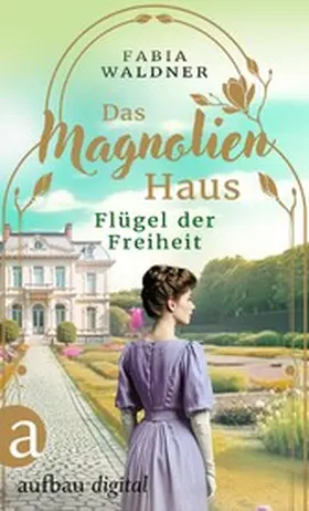 Waldner |  Das Magnolienhaus - Flügel der Freiheit | eBook | Sack Fachmedien