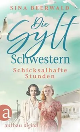 Beerwald |  Die Sylt-Schwestern - Schicksalhafte Stunden | eBook | Sack Fachmedien