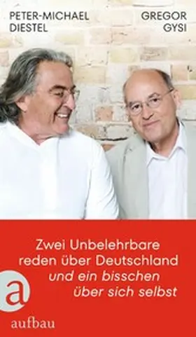 Gysi / Diestel / Schütt |  Zwei Unbelehrbare reden über Deutschland und ein bisschen über sich selbst | eBook | Sack Fachmedien