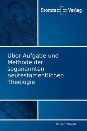 Wrede |  Über Aufgabe und Methode der sogenannten neutestamentlichen Theologie | Buch |  Sack Fachmedien