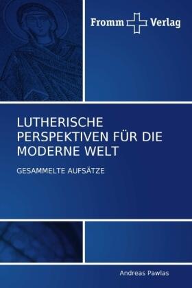 Pawlas |  LUTHERISCHE PERSPEKTIVEN FÜR DIE  MODERNE WELT | Buch |  Sack Fachmedien