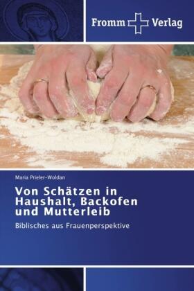 Prieler-Woldan |  Von Schätzen in Haushalt, Backofen und Mutterleib | Buch |  Sack Fachmedien