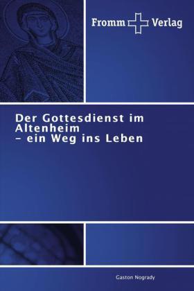 Nogrady |  Der Gottesdienst im Altenheim - ein Weg ins Leben | Buch |  Sack Fachmedien