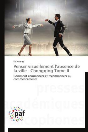 Huang |  Penser visuellement l'absence de la ville - Chongqing Tome II | Buch |  Sack Fachmedien