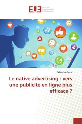 Faure |  Le native advertising : vers une publicité en ligne plus efficace ? | Buch |  Sack Fachmedien