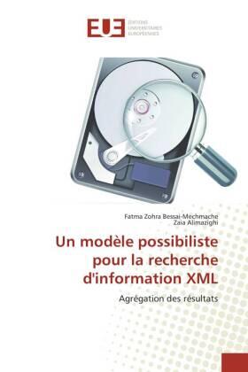 Bessai-Mechmache / Alimazighi |  Un modèle possibiliste pour la recherche d'information XML | Buch |  Sack Fachmedien