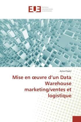Chakir |  Mise en ¿uvre d'un Data Warehouse marketing/ventes et logistique | Buch |  Sack Fachmedien