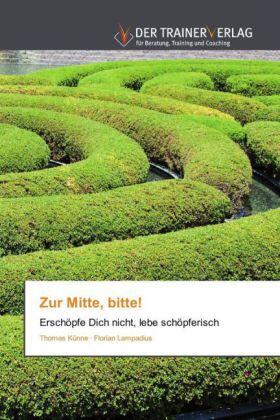 Künne / Lampadius |  Zur Mitte, bitte! | Buch |  Sack Fachmedien