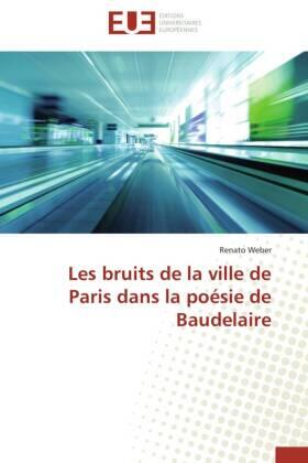 Weber |  Les bruits de la ville de Paris dans la poésie de Baudelaire | Buch |  Sack Fachmedien