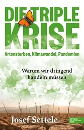 Settele |  Die Triple-Krise: Artensterben, Klimawandel, Pandemien | eBook | Sack Fachmedien