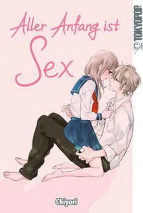 Chiyori |  Aller Anfang ist Sex | Buch |  Sack Fachmedien
