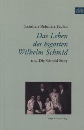 Fabian |  Das Leben des bigotten Wilhelm Schmid und Die Schmid-Story | Buch |  Sack Fachmedien