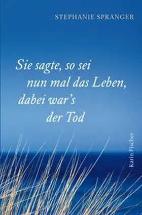 Spranger |  Sie sagte, so sei nun mal das Leben, dabei war’s der Tod | Buch |  Sack Fachmedien