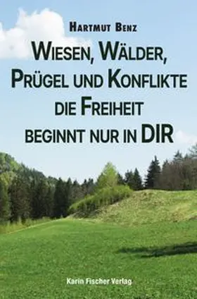 Benz |  Wiesen, Wälder, Prügel und Konflikte - die Freiheit beginnt nur in DIR | Buch |  Sack Fachmedien