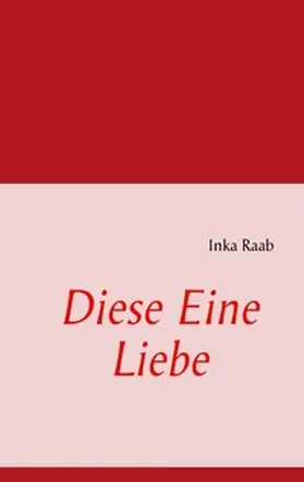 Raab |  Diese Eine Liebe | Buch |  Sack Fachmedien