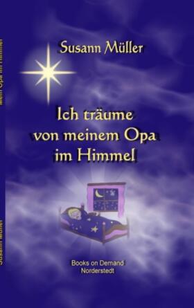 Müller |  Ich träume von meinem Opa im Himmel! | Buch |  Sack Fachmedien