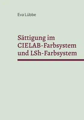 Lübbe |  Sättigung im CIELAB-Farbsystem und LSh-Farbsystem | Buch |  Sack Fachmedien
