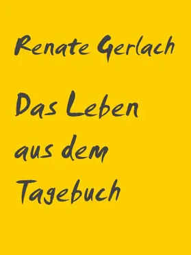 Gerlach |  Das Leben aus dem Tagebuch | eBook | Sack Fachmedien