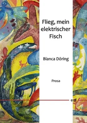 Döring |  Flieg, mein elektrischer Fisch | Buch |  Sack Fachmedien