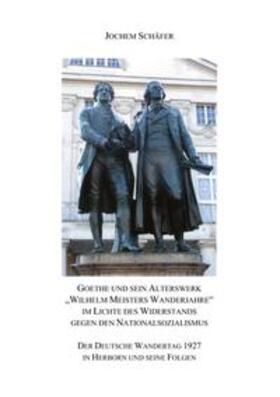 Schäfer | Goethe und sein Alterswerk "Wilhelm Meisters Wanderjahre" im Lichte des Widerstands gegen den Nationalsozialismus | Buch | 978-3-8423-4428-0 | sack.de