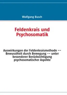 Busch |  Feldenkrais und Psychosomatik | Buch |  Sack Fachmedien