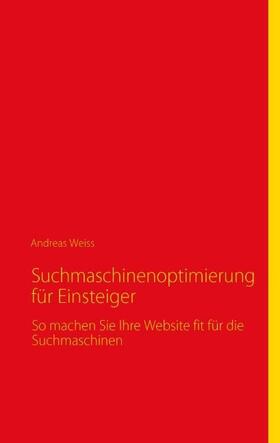 Weiss | Suchmaschinenoptimierung für Einsteiger | Buch | 978-3-8423-4763-2 | sack.de