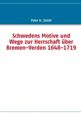 Stoldt |  Schwedens Motive und Wege zur Herrschaft über Bremen-Verden 1648-1719 | Buch |  Sack Fachmedien