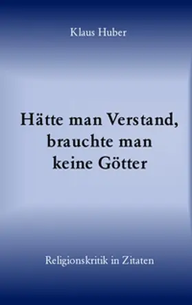 Huber |  Hätte man Verstand, brauchte man keine Götter | Buch |  Sack Fachmedien