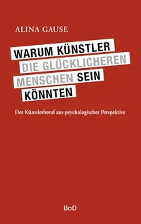 Gause |  Warum Künstler die glücklicheren Menschen sein könnten | Buch |  Sack Fachmedien