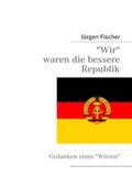 Fischer |  Wir waren die bessere Republik | Buch |  Sack Fachmedien