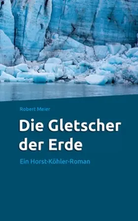 Meier |  Die Gletscher der Erde | Buch |  Sack Fachmedien