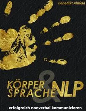 Ahlfeld |  Körpersprache und NLP | Buch |  Sack Fachmedien