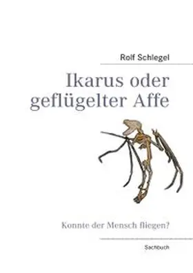 Schlegel |  Ikarus oder geflügelter Affe | Buch |  Sack Fachmedien