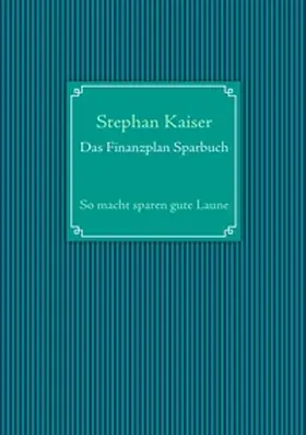 Kaiser |  Das Finanzplan Sparbuch | Buch |  Sack Fachmedien