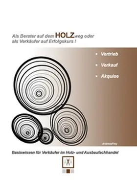 Frey |  Als Berater auf dem Holzweg oder als Verkäufer auf Erfolgskurs | Buch |  Sack Fachmedien
