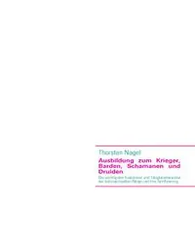 Nagel |  Ausbildung zum Krieger, Barden, Schamanen und Druiden | Buch |  Sack Fachmedien