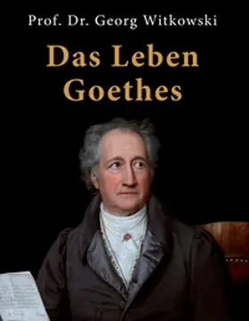 Witkowski |  Das Leben Goethes | Buch |  Sack Fachmedien
