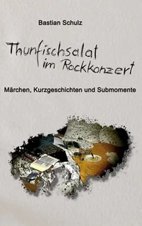 Schulz |  Thunfischsalat im Rockkonzert | Buch |  Sack Fachmedien