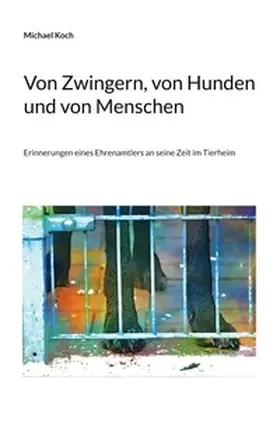 Koch |  Von Zwingern, von Hunden und von Menschen | Buch |  Sack Fachmedien