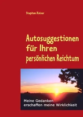 Kaiser |  Autosuggestionen für Ihren persönlichen Reichtum | Buch |  Sack Fachmedien