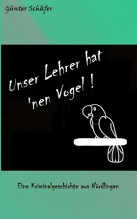 Schäfer |  Unser Lehrer hat 'nen Vogel | Buch |  Sack Fachmedien