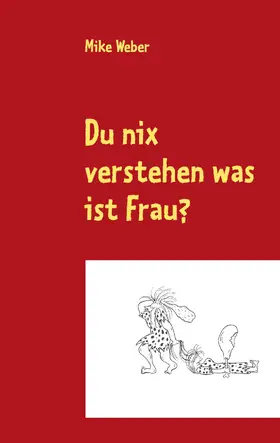 Weber |  Du nix verstehen was ist Frau? | eBook | Sack Fachmedien