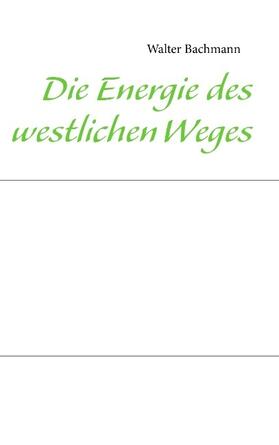 Bachmann | Bachmann, W: Energie des westlichen Weges | Buch | 978-3-8423-8635-8 | sack.de