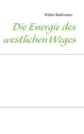 Bachmann |  Die Energie des westlichen Weges | Buch |  Sack Fachmedien