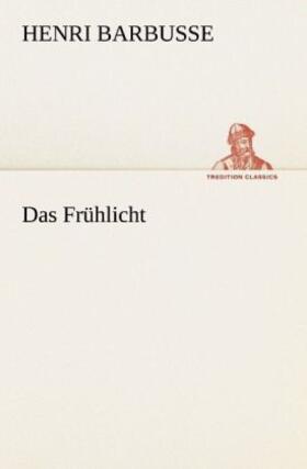 Barbusse |  Das Frühlicht | Buch |  Sack Fachmedien